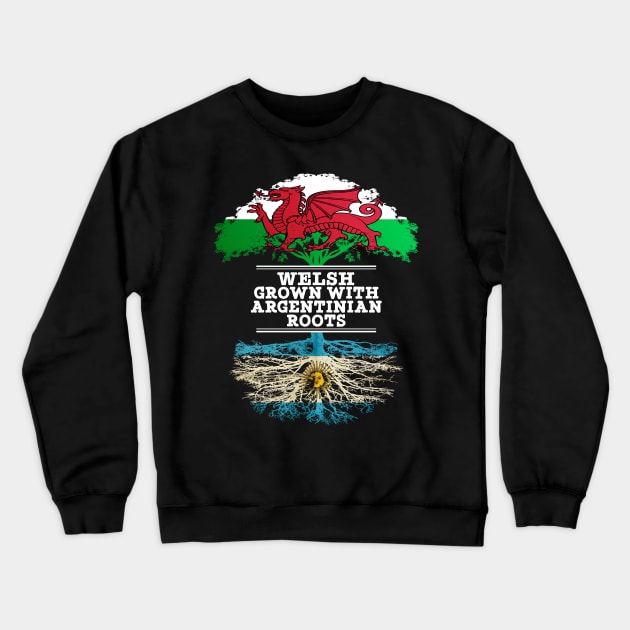 Welsh Grown With Argentinian Roots - Gift for Argentinian With Roots From Argentina Crewneck Sweatshirt by Country Flags